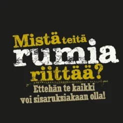 Mistä Teitä Rumia Riittää? T-Paita